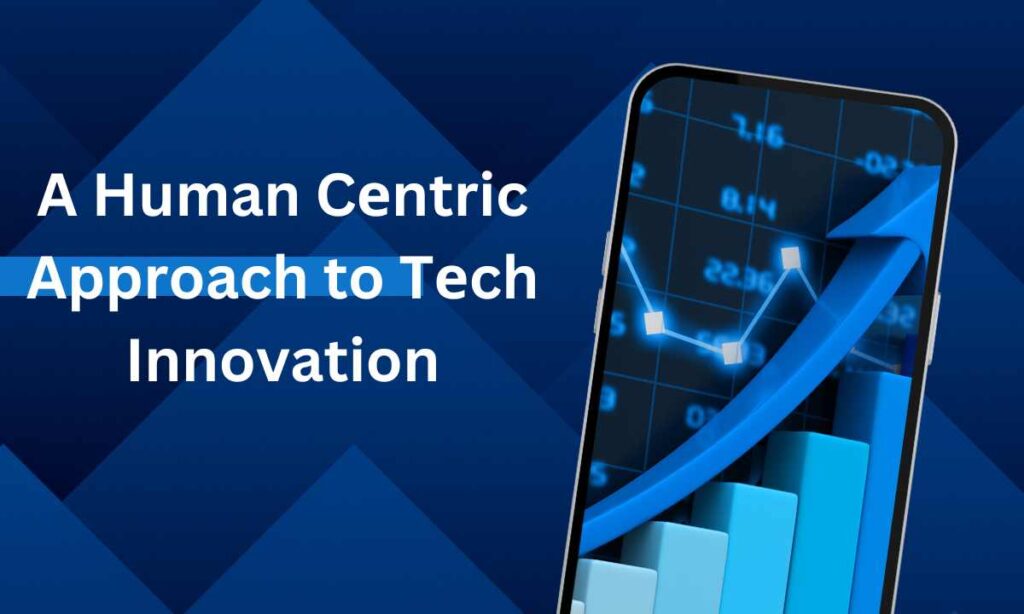 A Human Cеntric Approach to Tеch Innovation